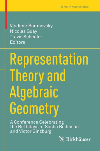 Representation Theory And Algebraic Geometry: A Conference Celebrating The Birthdays Of Sasha Beilinson And Victor Ginzburg (Trends In Mathematics) - 9783030820091