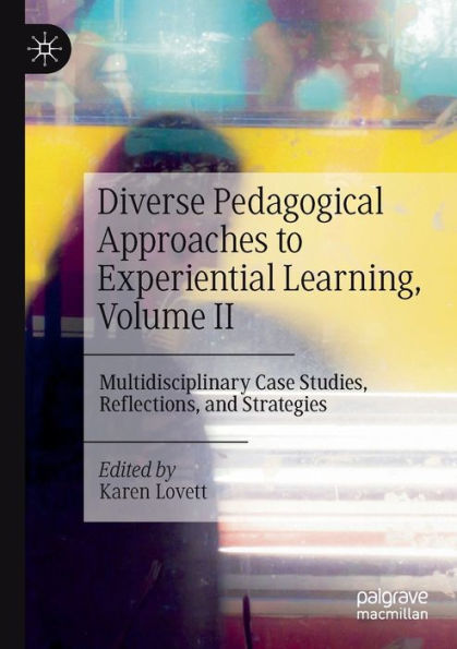 Diverse Pedagogical Approaches To Experiential Learning, Volume Ii: Multidisciplinary Case Studies, Reflections, And Strategies - 9783030836900