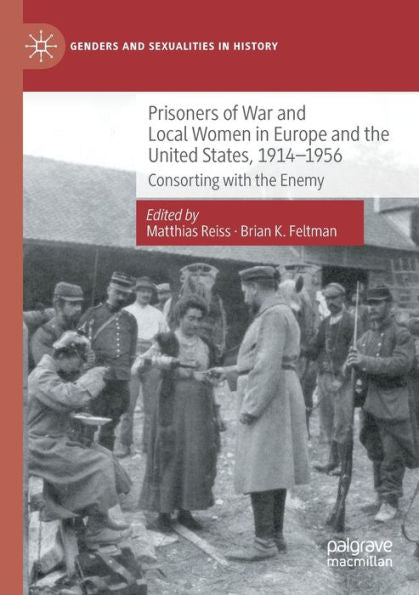 Prisoners Of War And Local Women In Europe And The United States, 1914-1956: Consorting With The Enemy (Genders And Sexualities In History) - 9783030838324