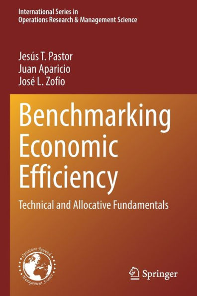 Benchmarking Economic Efficiency: Technical And Allocative Fundamentals (International Series In Operations Research & Management Science, 315) - 9783030843991