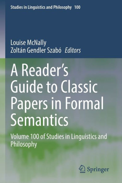 A Reader's Guide To Classic Papers In Formal Semantics: Volume 100 Of Studies In Linguistics And Philosophy (Studies In Linguistics And Philosophy, 100) - 9783030853105