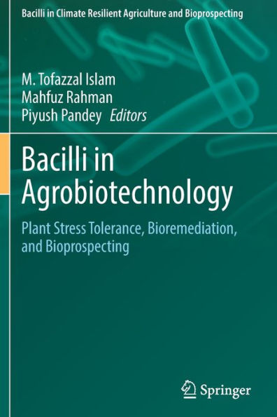Bacilli In Agrobiotechnology: Plant Stress Tolerance, Bioremediation, And Bioprospecting (Bacilli In Climate Resilient Agriculture And Bioprospecting) - 9783030854676