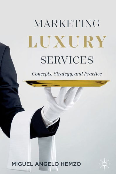 Marketing Luxury Services: Concepts, Strategy, And Practice