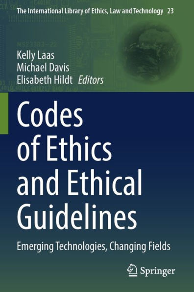 Codes Of Ethics And Ethical Guidelines: Emerging Technologies, Changing Fields (The International Library Of Ethics, Law And Technology, 23)