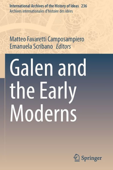 Galen And The Early Moderns (International Archives Of The History Of Ideas Archives Internationales D'Histoire Des Idees, 236)