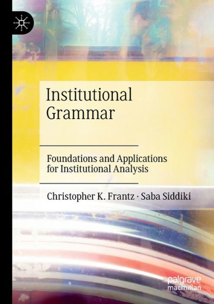 Institutional Grammar: Foundations And Applications For Institutional Analysis - 9783030863746