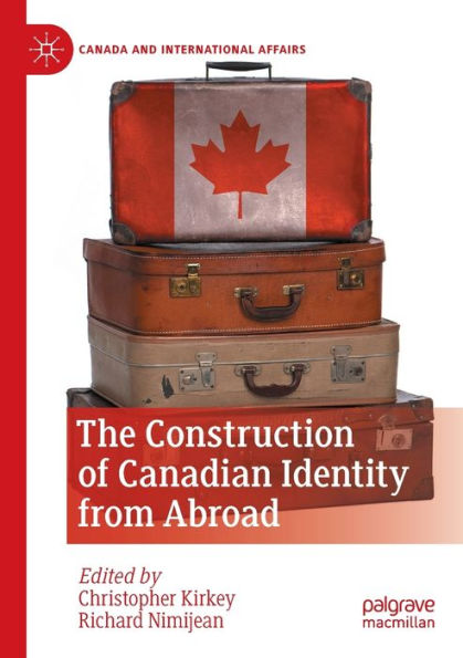 The Construction Of Canadian Identity From Abroad (Canada And International Affairs) - 9783030865764
