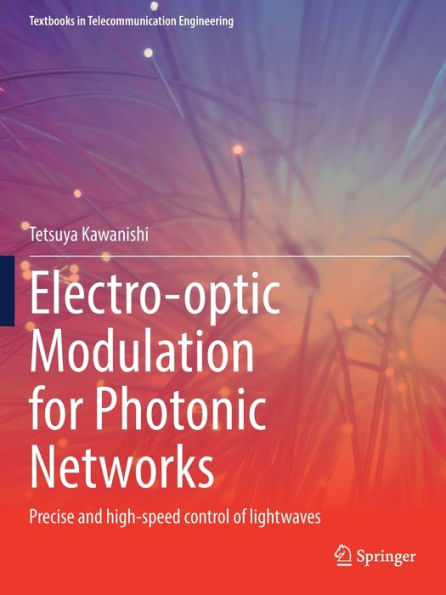 Electro-Optic Modulation For Photonic Networks: Precise And High-Speed Control Of Lightwaves (Textbooks In Telecommunication Engineering) - 9783030867225