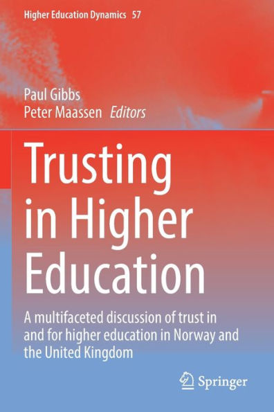 Trusting In Higher Education: A Multifaceted Discussion Of Trust In And For Higher Education In Norway And The United Kingdom (Higher Education Dynamics, 57) - 9783030870393