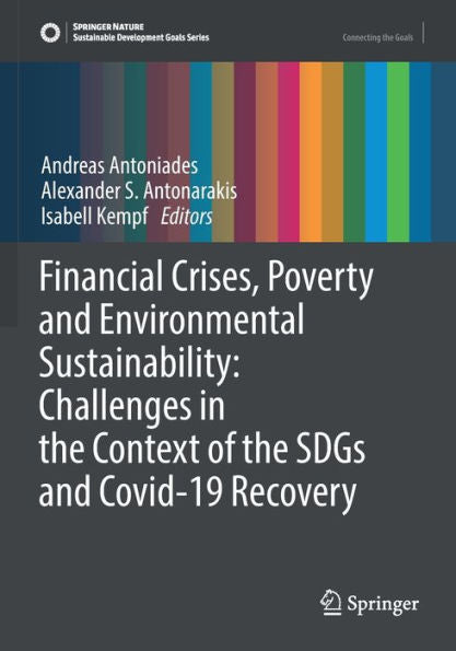 Financial Crises, Poverty And Environmental Sustainability: Challenges In The Context Of The Sdgs And Covid-19 Recovery (Sustainable Development Goals Series)