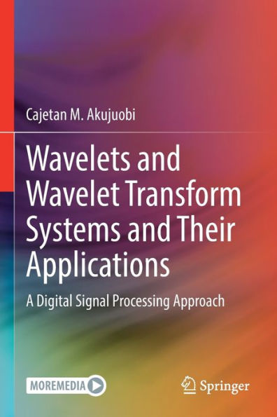 Wavelets And Wavelet Transform Systems And Their Applications: A Digital Signal Processing Approach - 9783030875305
