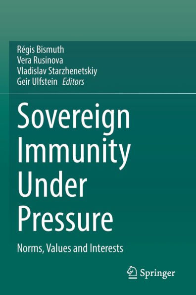 Sovereign Immunity Under Pressure: Norms, Values And Interests - 9783030877088
