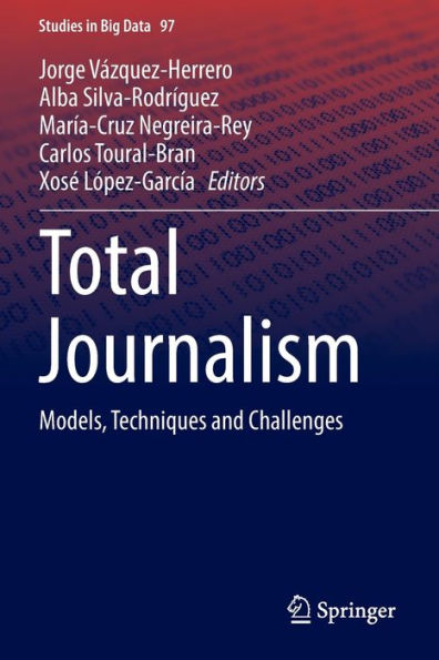 Total Journalism: Models, Techniques And Challenges (Studies In Big Data, 97)