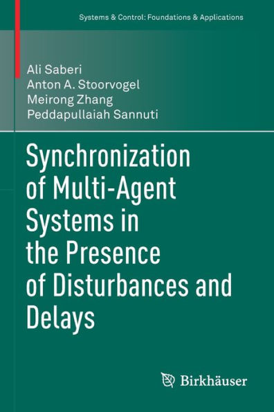 Synchronization Of Multi-Agent Systems In The Presence Of Disturbances And Delays (Systems & Control: Foundations & Applications)