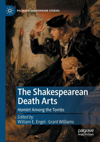 The Shakespearean Death Arts: Hamlet Among The Tombs (Palgrave Shakespeare Studies) - 9783030884925