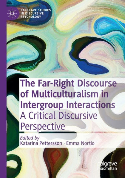 The Far-Right Discourse Of Multiculturalism In Intergroup Interactions: A Critical Discursive Perspective (Palgrave Studies In Discursive Psychology) - 9783030890681