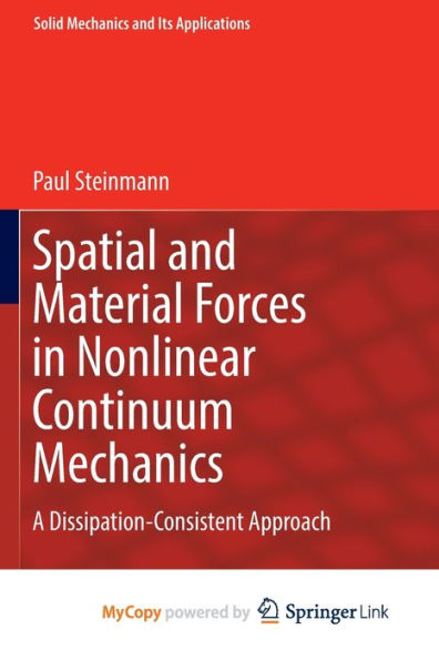 Spatial And Material Forces In Nonlinear Continuum Mechanics: A Dissipation-Consistent Approach (Solid Mechanics And Its Applications, 272) - 9783030890728