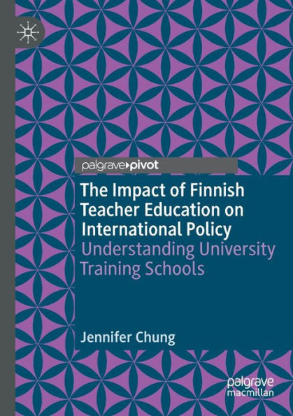 The Impact Of Finnish Teacher Education On International Policy: Understanding University Training Schools - 9783030895204