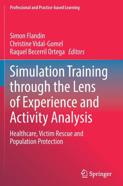 Simulation Training Through The Lens Of Experience And Activity Analysis: Healthcare, Victim Rescue And Population Protection (Professional And Practice-Based Learning, 30) - 9783030895693