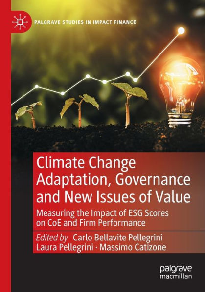 Climate Change Adaptation, Governance And New Issues Of Value: Measuring The Impact Of Esg Scores On Coe And Firm Performance (Palgrave Studies In Impact Finance) - 9783030901172