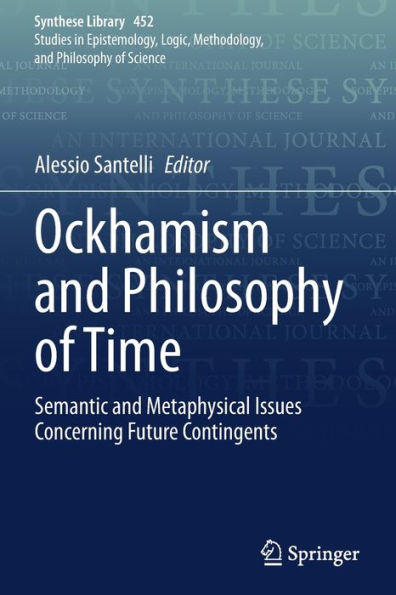 Ockhamism And Philosophy Of Time: Semantic And Metaphysical Issues Concerning Future Contingents (Synthese Library, 452) - 9783030903619