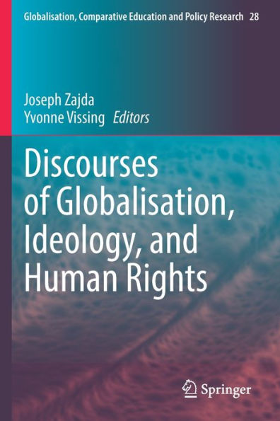 Discourses Of Globalisation, Ideology, And Human Rights (Globalisation, Comparative Education And Policy Research, 28) - 9783030905927