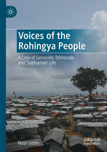 Voices Of The Rohingya People: A Case Of Genocide, Ethnocide And 'subhuman' Life - 9783030908188