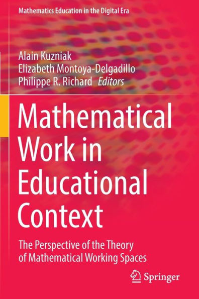 Mathematical Work In Educational Context: The Perspective Of The Theory Of Mathematical Working Spaces (Mathematics Education In The Digital Era, 18) - 9783030908522