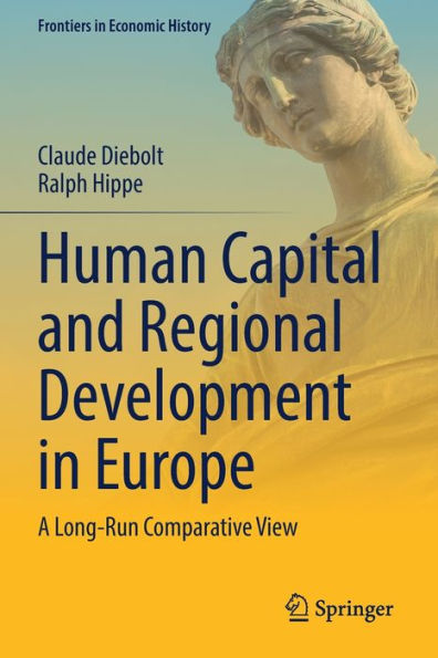 Human Capital And Regional Development In Europe: A Long-Run Comparative View (Frontiers In Economic History)