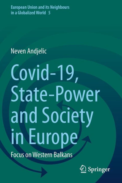 Covid-19, State-Power And Society In Europe: Focus On Western Balkans (European Union And Its Neighbours In A Globalized World, 5)