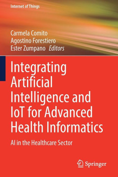 Integrating Artificial Intelligence And Iot For Advanced Health Informatics: Ai In The Healthcare Sector (Internet Of Things) - 9783030911836