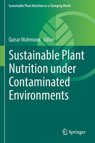 Sustainable Plant Nutrition Under Contaminated Environments (Sustainable Plant Nutrition In A Changing World) - 9783030915018