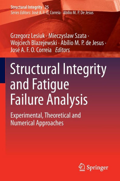 Structural Integrity And Fatigue Failure Analysis: Experimental, Theoretical And Numerical Approaches (Structural Integrity, 25) - 9783030918491