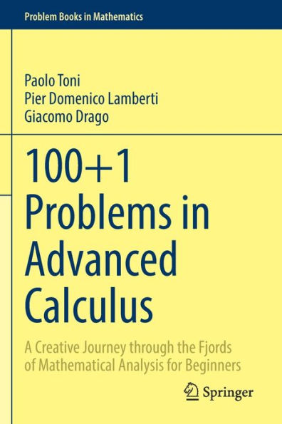 100+1 Problems In Advanced Calculus: A Creative Journey Through The Fjords Of Mathematical Analysis For Beginners (Problem Books In Mathematics) - 9783030918651