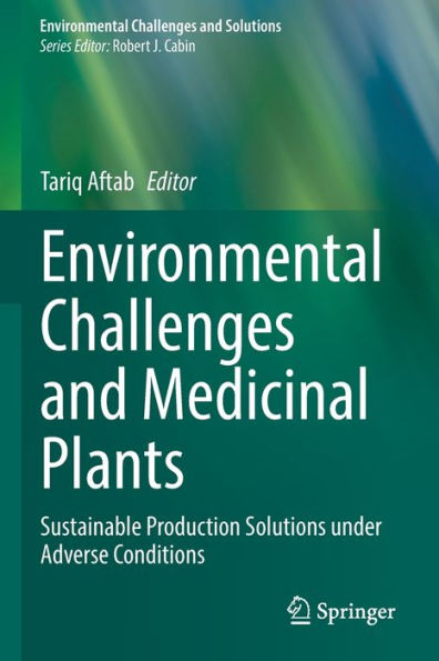 Environmental Challenges And Medicinal Plants: Sustainable Production Solutions Under Adverse Conditions (Environmental Challenges And Solutions) - 9783030920524