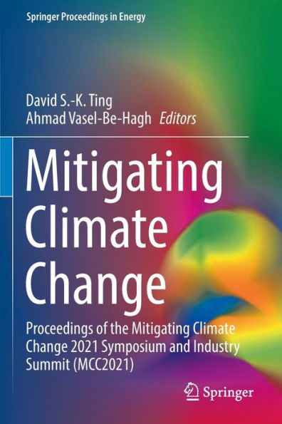 Mitigación del cambio climático: Actas del simposio y cumbre de la industria sobre mitigación del cambio climático 2021 (Mcc2021) (Springer Proceedings In Energy) - 9783030921507
