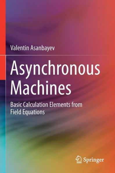 Asynchronous Machines: Basic Calculation Elements From Field Equations - 9783030922863