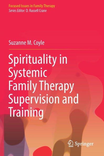 Spirituality In Systemic Family Therapy Supervision And Training (Focused Issues In Family Therapy) - 9783030923716