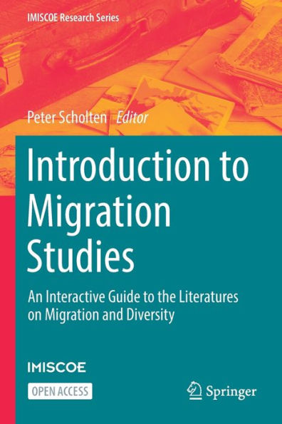 Introduction To Migration Studies: An Interactive Guide To The Literatures On Migration And Diversity (Imiscoe Research Series) - 9783030923792