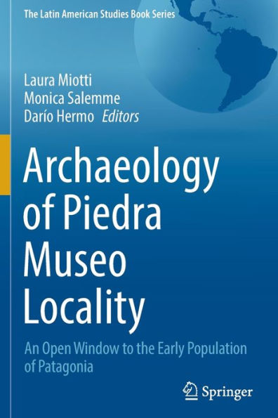 Archaeology Of Piedra Museo Locality: An Open Window To The Early Population Of Patagonia (The Latin American Studies Book Series) - 9783030925055