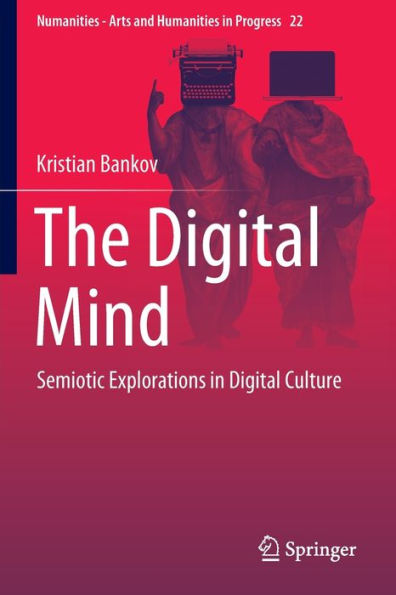 The Digital Mind: Semiotic Explorations In Digital Culture (Numanities - Arts And Humanities In Progress, 22) - 9783030925574