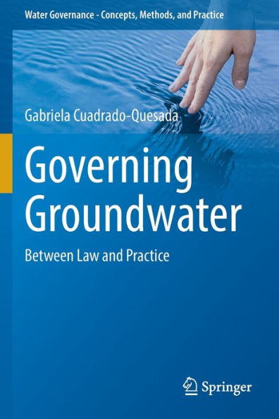 Governing Groundwater: Between Law And Practice (Water Governance - Concepts, Methods, And Practice) - 9783030927806