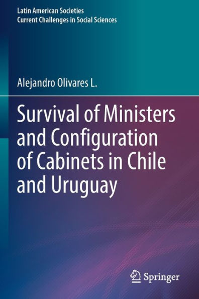 Survival Of Ministers And Configuration Of Cabinets In Chile And Uruguay (Latin American Societies) - 9783030928049