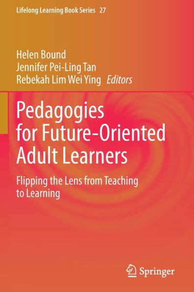 Pedagogies For Future-Oriented Adult Learners: Flipping The Lens From Teaching To Learning (Lifelong Learning Book Series, 27) - 9783030928698