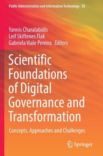 Scientific Foundations Of Digital Governance And Transformation: Concepts, Approaches And Challenges (Public Administration And Information Technology, 38) - 9783030929473