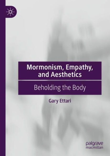 Mormonism, Empathy, And Aesthetics: Beholding The Body - 9783030932961
