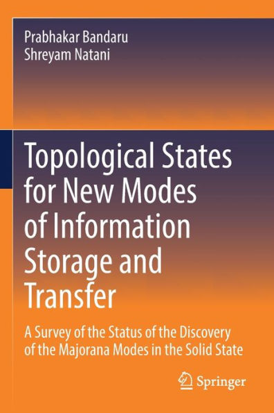 Topological States For New Modes Of Information Storage And Transfer: A Survey Of The Status Of The Discovery Of The Majorana Modes In The Solid State - 9783030933425