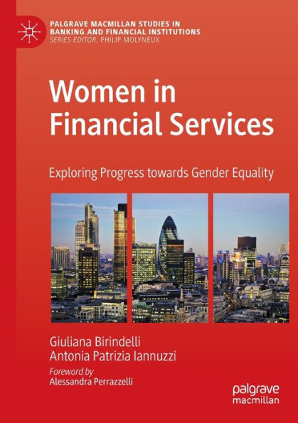 Women In Financial Services: Exploring Progress Towards Gender Equality (Palgrave Macmillan Studies In Banking And Financial Institutions) - 9783030934736