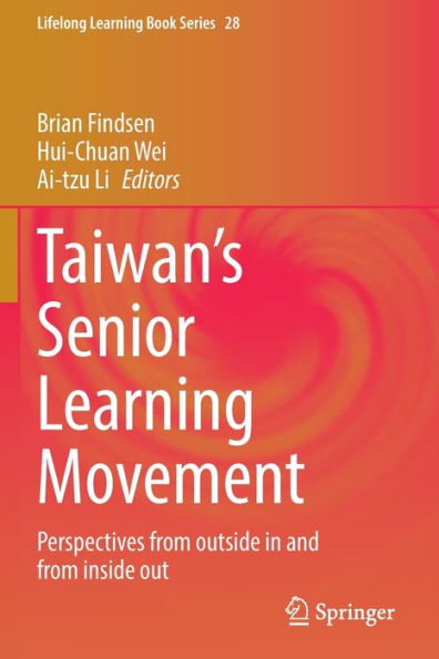 Taiwan'S Senior Learning Movement: Perspectives From Outside In And From Inside Out (Lifelong Learning Book Series, 28)