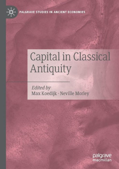 Capital In Classical Antiquity (Palgrave Studies In Ancient Economies) - 9783030938369